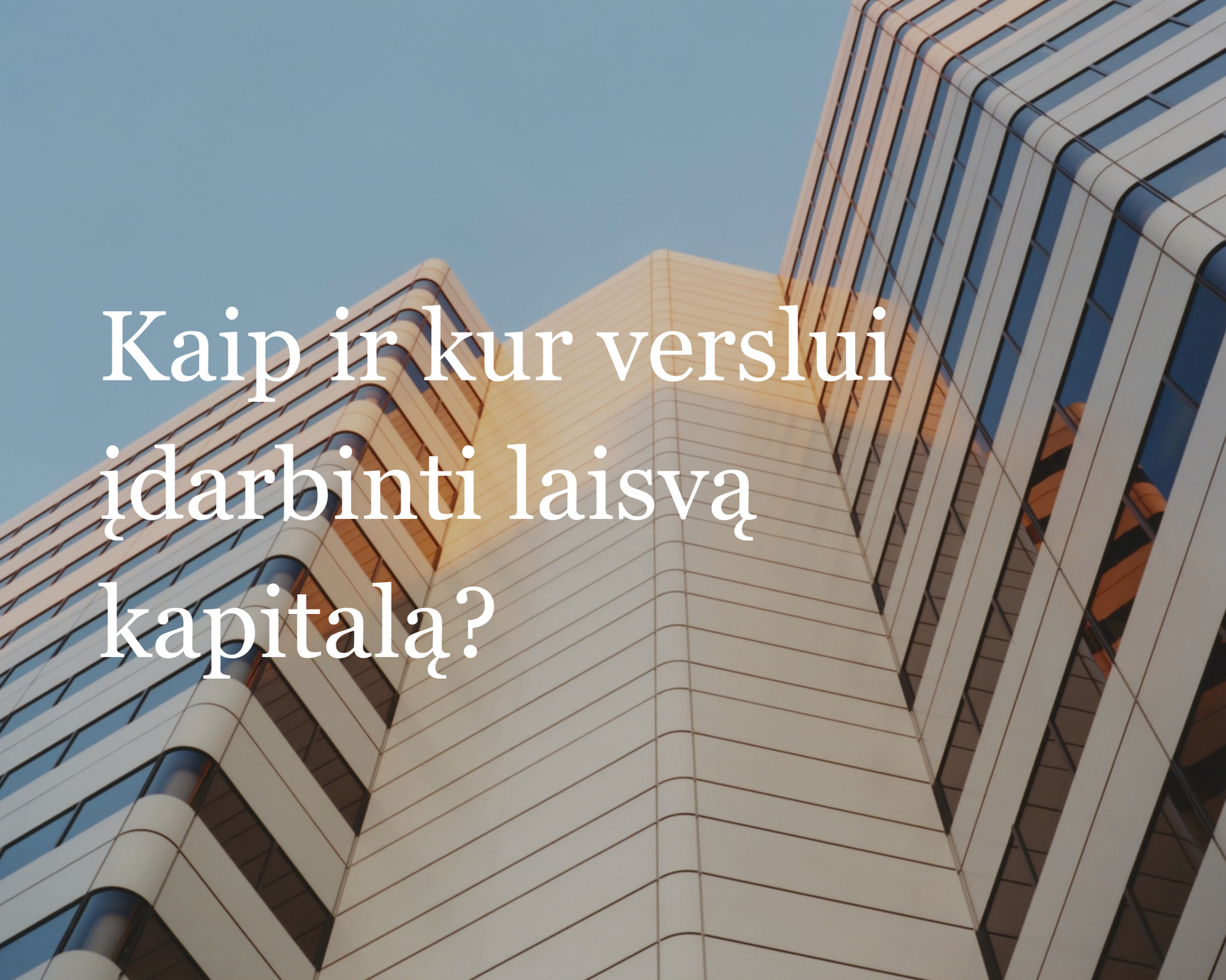 Kaip ir kur verslui įdarbinti laisvą kapitalą?